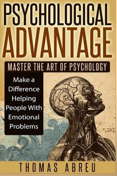 portada Psychological Advantage: Master the Art of Psychology - Make a Difference Helping People with Emotional Problems