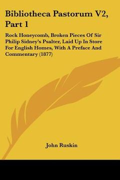 portada bibliotheca pastorum v2, part 1: rock honeycomb, broken pieces of sir philip sidney's psalter, laid up in store for english homes, with a preface and