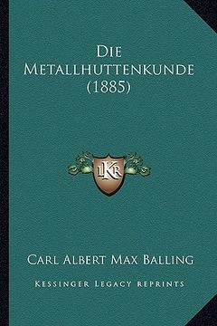 portada Die Metallhuttenkunde (1885) (in German)
