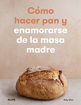 portada Cómo Hacer pan y Enamorarse de la Masa Madre (in Spanish)