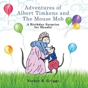 portada Adventures of Albert Timkens and the Mouse Mob: A Birthday Surprise for Maudie (en Inglés)