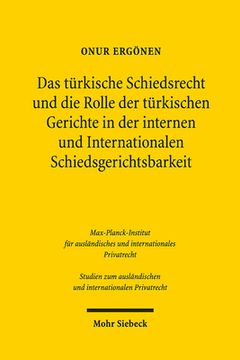 Das Turkische Schiedsrecht Und Die Rolle Der Turkischen Gerichte in Der Internen Und Internationalen Schiedsgerichtsbarkeit: Mit Vergleichenden Erorte (en Alemán)