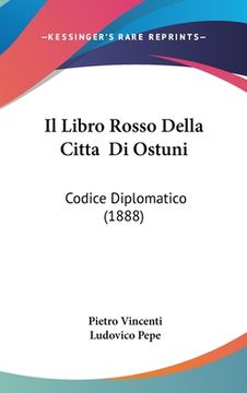 portada Il Libro Rosso Della Citta Di Ostuni: Codice Diplomatico (1888) (en Italiano)