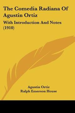 portada the comedia radiana of agustin ortiz: with introduction and notes (1910) (in English)