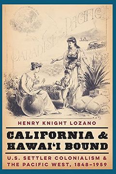portada California and Hawai'I Bound: U. S. Settler Colonialism and the Pacific West, 1848-1959 (Studies in Pacific Worlds) (en Inglés)