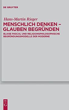 portada Menschlich Denken - Glauben Begründen: Blaise Pascal und Religionsphilosophische Begründungsmodelle der Moderne (in German)