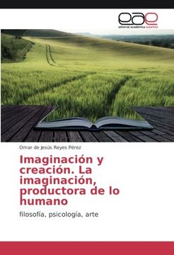 portada Imaginación y creación. La imaginación, productora de lo humano: filosofía, psicología, arte (Spanish Edition)