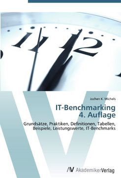 portada IT-Benchmarking  4. Auflage: Grundsätze, Praktiken, Definitionen, Tabellen, Beispiele, Leistungswerte, IT-Benchmarks