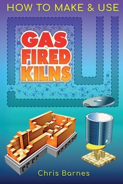 portada How To Make & Use Gas Fired Kilns (en Inglés)