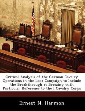 portada critical analysis of the german cavalry operations in the lodz campaign to include the breakthrough at brzeziny with particular reference to the i cav (in English)