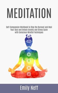 portada Meditation: Self-Compassion Workbook to Stop the Burnout and Heal Your Soul and Unlock Anxiety and Stress Cycle with Conscious Min (en Inglés)