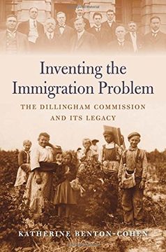 portada Inventing the Immigration Problem: The Dillingham Commission and its Legacy 