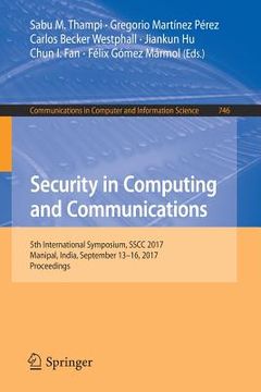 portada Security in Computing and Communications: 5th International Symposium, Sscc 2017, Manipal, India, September 13-16, 2017, Proceedings (en Inglés)