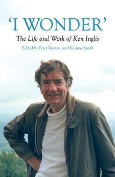portada 'I Wonder' The Life and Work of ken Inglis (Australian History) (in English)