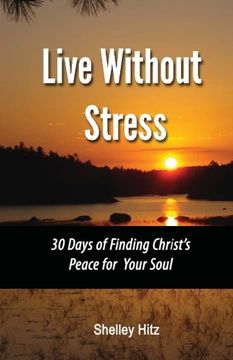 portada Live Without Stress:  30 Days of Finding Christ's Peace for Your Soul: How to Overcome Anxiety and Stress Through Christ's Transforming Power