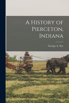 portada A History of Pierceton, Indiana (en Inglés)