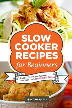 portada Slow Cooker Recipes for Beginners: 55 Fast and Easy Slow Cooker Recipes to Lose Weight Fast: 1 (en Inglés)