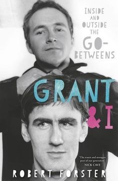 portada Grant & I: Inside and Outside the Go-Betweens