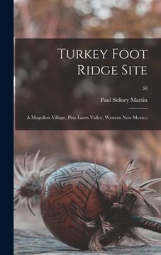 portada Turkey Foot Ridge Site: a Mogollon Village, Pine Lawn Valley, Western New Mexico; 38 (en Inglés)