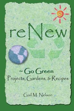 portada ReNew ~ Go Green Projects, Gardens, and Recipes