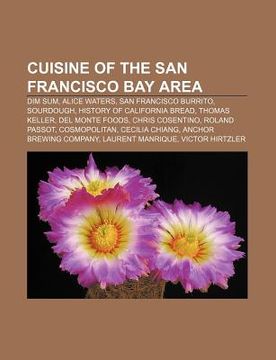 portada cuisine of the san francisco bay area: dim sum, alice waters, san francisco burrito, sourdough, history of california bread, thomas keller