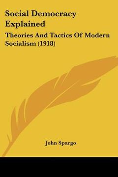 portada social democracy explained: theories and tactics of modern socialism (1918) (en Inglés)