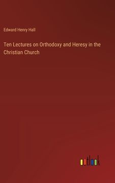 portada Ten Lectures on Orthodoxy and Heresy in the Christian Church (in English)