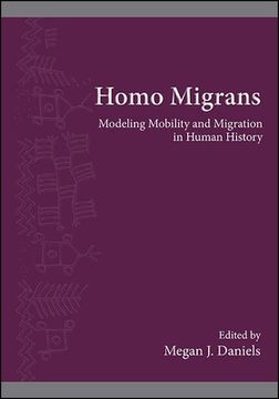 portada Homo Migrans: Modeling Mobility and Migration in Human History (Suny Series, the Institute for European and Mediterranean Archaeology Distinguished Monograph Series) (en Inglés)