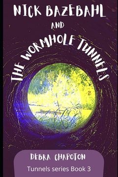 portada Nick Bazebahl and the Wormhole Tunnels: Tunnels Series (en Inglés)