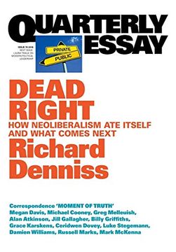 portada Dead Right: How Neoliberalism are Itself and What Comes Next: Quarterly Essay 70 (in English)