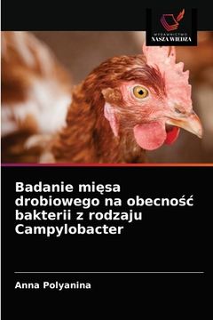 portada Badanie mięsa drobiowego na obecnośc bakterii z rodzaju Campylobacter (in Polaco)