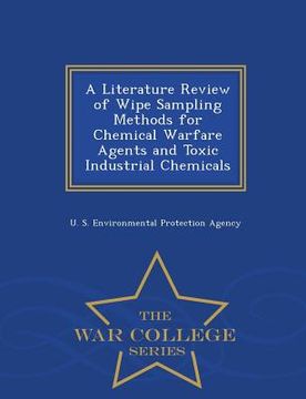 portada A Literature Review of Wipe Sampling Methods for Chemical Warfare Agents and Toxic Industrial Chemicals - War College Series (in English)