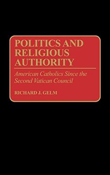 portada Politics and Religious Authority: American Catholics Since the Second Vatican Council (Contributions to the Study of Religion) 
