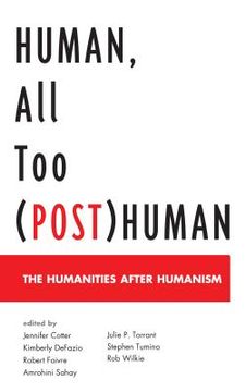 portada Human, All Too (Post)Human: The Humanities after Humanism (en Inglés)