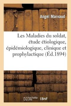 portada Les Maladies Du Soldat, Étude Étiologique, Épidémiologique, Clinique Et Prophylactique (en Francés)