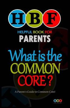 portada What Is The Common Core?: A Parent's Guide To Common Core! (in English)