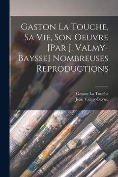 portada Gaston La Touche, sa vie, son oeuvre [par J. Valmy-Baysse] Nombreuses reproductions (en Francés)