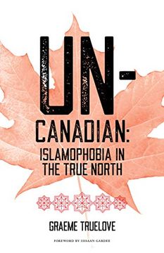 portada Un-Canadian: Islamophobia in the True North (en Inglés)