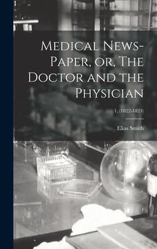 portada Medical News-paper, or, The Doctor and the Physician; 1, (1822-1824) (en Inglés)