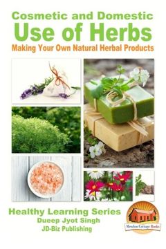 portada Cosmetic and Domestic Uses of Herbs - Making Your Own Natural Herbal Products (en Inglés)