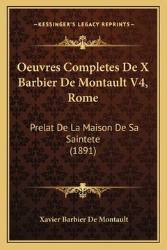 portada Oeuvres Completes De X Barbier De Montault V4, Rome: Prelat De La Maison De Sa Saintete (1891) (en Francés)