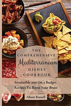 portada The Comprehensive Mediterranean Dishes Cookbook: Irresistible and on a Budget Recipes to Boost Your Brain (en Inglés)
