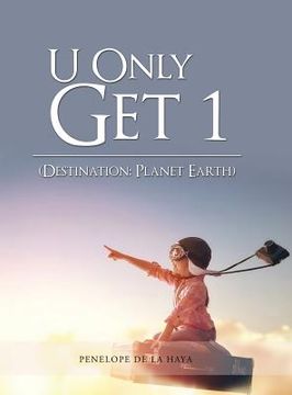 portada U Only Get 1: Destination: Planet Earth Book 1 (en Inglés)