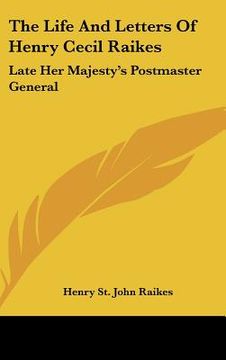 portada the life and letters of henry cecil raikes: late her majesty's postmaster general (en Inglés)