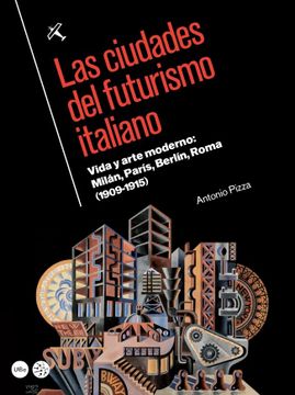 portada Las Ciudades del Futurismo Italiano. Vida y Arte Moderno: Milán, París, Berlín, Roma (1909-1915)