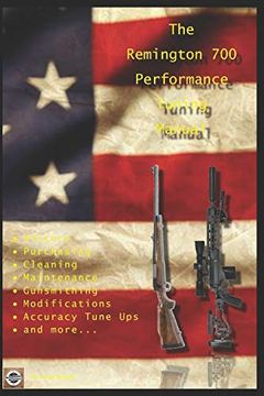 portada The Remington 700 Performance Tuning Manual: Gunsmithing Tips for Modifying Your Remington 700 Rifles (in English)