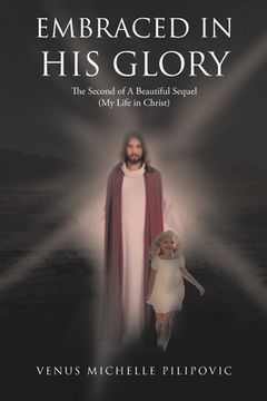 portada Embraced in His Glory: The Second of A Beautiful Sequel (My Life in Christ) (in English)