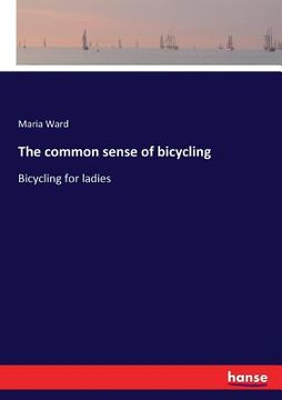 portada The common sense of bicycling: Bicycling for ladies (en Inglés)