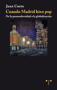 portada Cuando Madrid Hizo Pop. De la Posmodernidad a la Globalización (Trea Artes) (in Spanish)