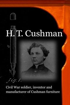 portada H. T. Cushman: Civil War soldier, inventor and manufacturer of Cushman furniture